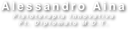 Alessandro Aina 
Fisioterapia Innovativa 
Ft. Diplomato M.D.T.